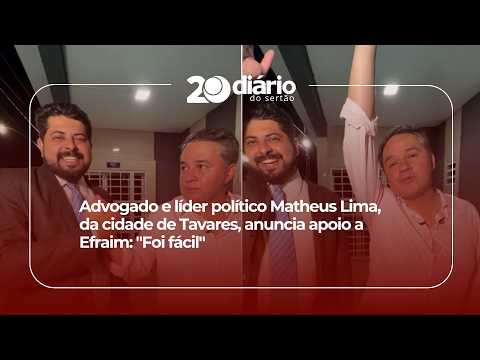 Advogado e líder político Matheus Lima, da cidade de Tavares, anuncia apoio a Efraim: "Foi fácil"
