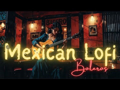 Mexican LoFi beats – Boleros en la Cantina (Chillhop with Latin Soul)