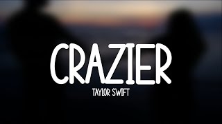 Taylor Swift - Crazier (Lyrics) || You lift my feet off the ground, spin me around