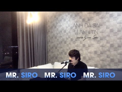 Anh Đã Sai Vì Anh Tin - Cover by Mr. Siro