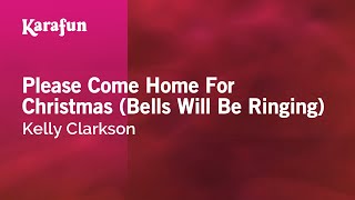 Please Come Home For Christmas (Bells Will Be Ringing) - Kelly Clarkson | Karaoke Version | KaraFun