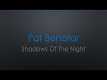 Pat Benatar Shadows Of The Night Lyrics