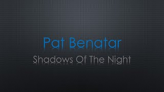 Pat Benatar Shadows Of The Night Lyrics