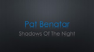 Pat Benatar Shadows Of The Night Lyrics
