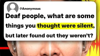 Deaf people, what are some things you thought were silent, but later found out they weren't?