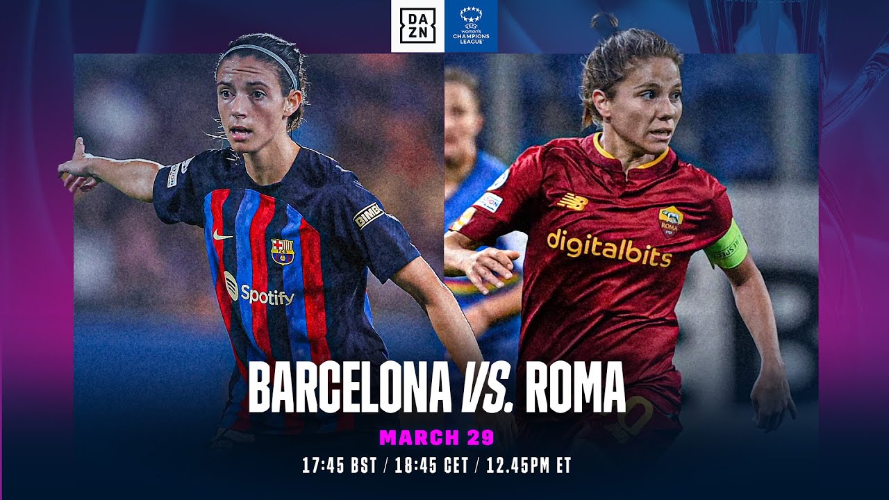 Barcelona vs. AS Roma | UEFA Women's Champions League 2022-23: Los Cuartos De Final Vuelta
