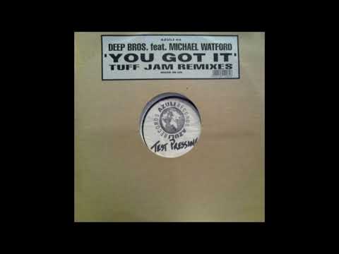 Deep Bros. Featuring Michael Watford - You Got It (Tuff Jam Remix 1)