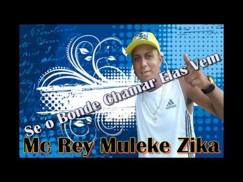 MC REY MULEKE ZIKA - SE O BONDE CHAMAR ELAS VEM
