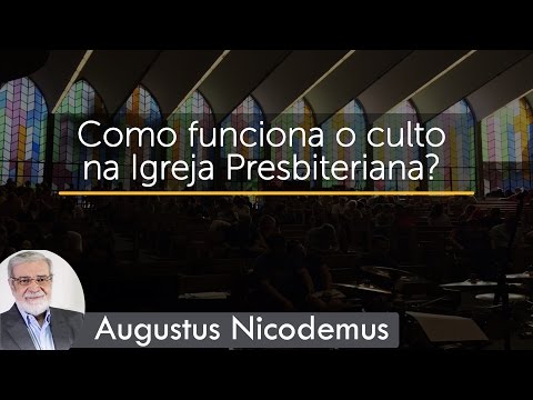 Como funciona o culto na Igreja Presbiteriana? | Rev. Augustus Nicodemus