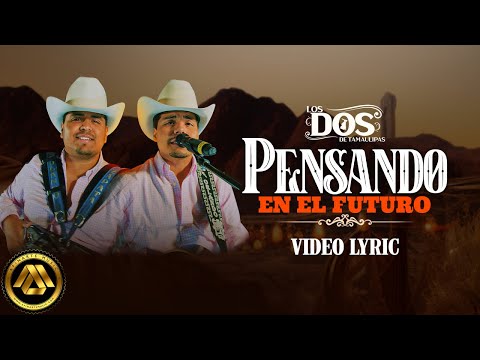 Los Dos De Tamaulipas - Pensando en el Futuro (Letra Oficial)