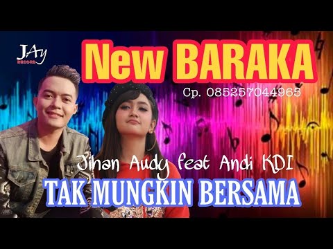 Tak Mungkin Bersama - Jihan Audy Feat Andy KDI - New BARAKA