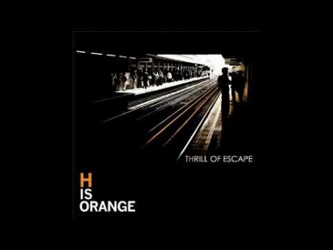 H IS ORANGE - Thrill of Escape