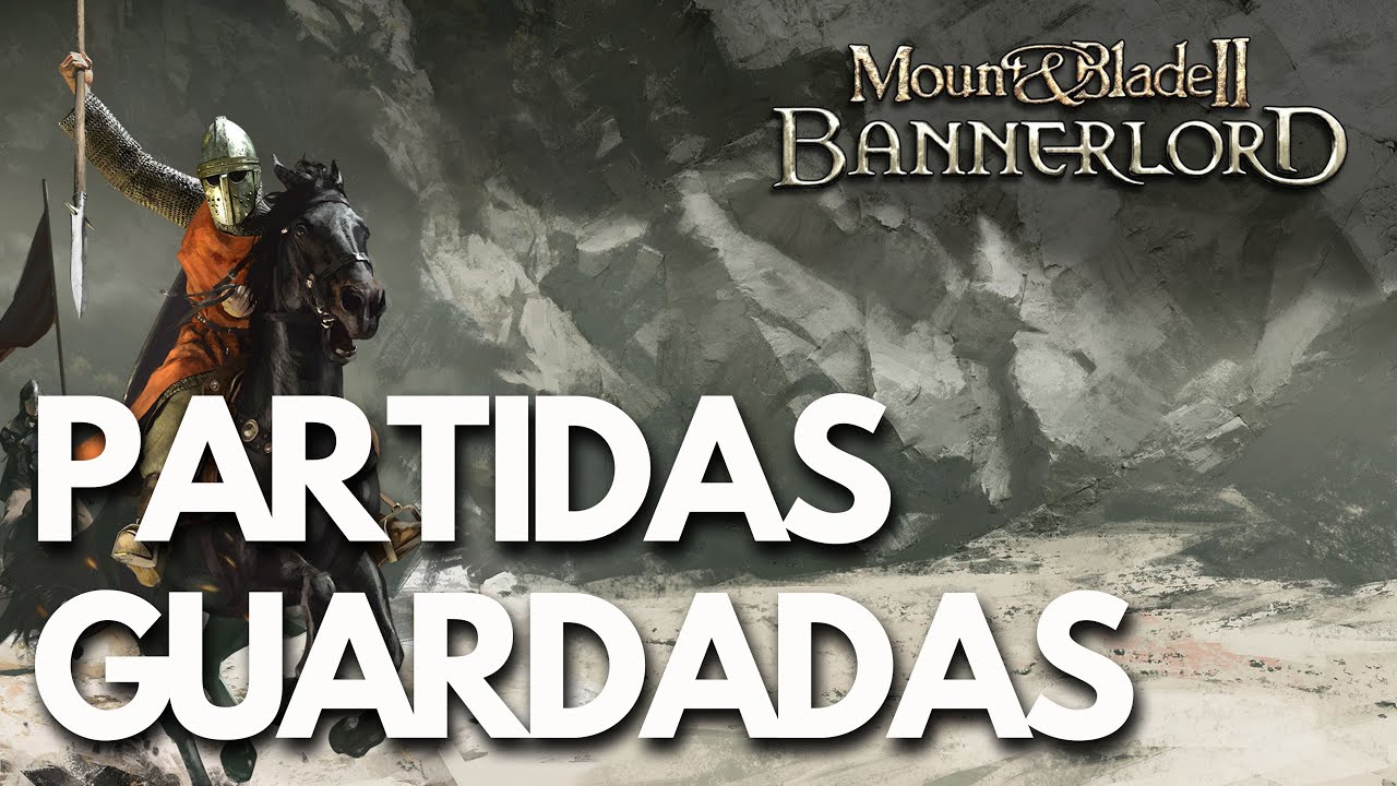 Mount & Blade II Bannerlord | Dónde están las PARTIDAS GUARDADAS y el archivo de CONFIGURACIÓN en PC