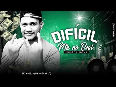 MK NO BEAT - DIFICIL - MÚSICA NOVA