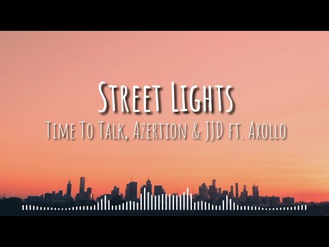 Time To Talk, Azertion & JJD - Street Lights (Lyrics) ft. Axollo