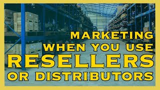 Marketing strategy when you sell through resellers or distributors