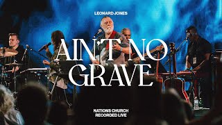 Ain&#39;t No Grave (feat. Leonard Jones) | Nations Worship