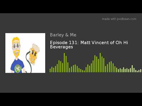 Episode 131: Matt Vincent of Oh Hi Beverages