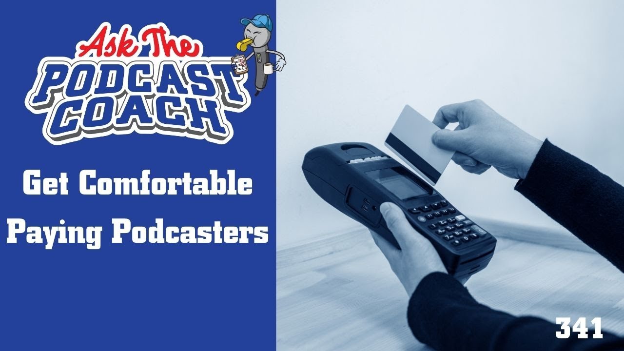 Get Comfortable Paying Podcasters