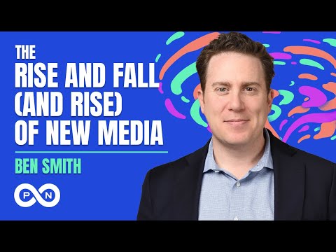 The Rise and Fall (and Rise) of New Media with Ben Smith - YouTube