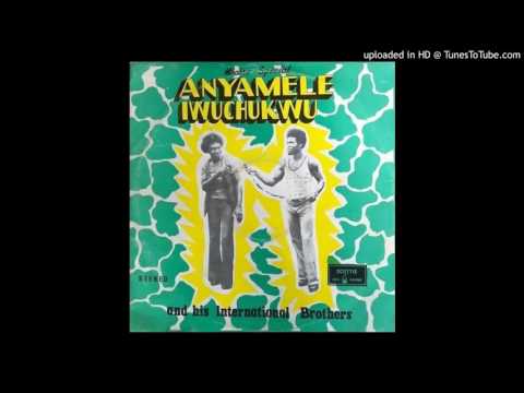 A1 Nwannem Ekwumama - ANYAMELE IWUCHUKWU AND HIS INTERNATIONAL BROTHERS
