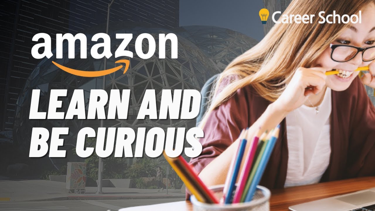 Learn and be curious: Amazon Leadership Principles Explained
