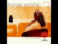 Lounge Worship - Why ? 