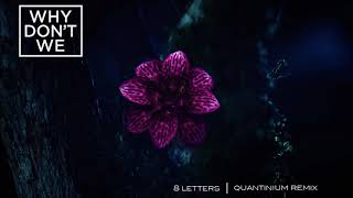 Why Don&#39;t We - 8 Letters (Quantinium Remix)