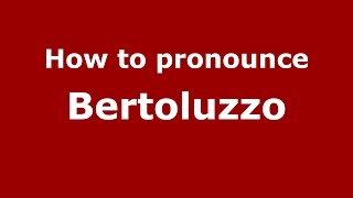 How to pronounce Bertoluzzo