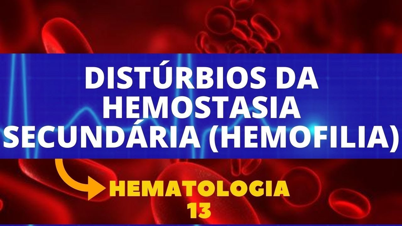 DISTÚRBIOS DA HEMOSTASIA SECUNDÁRIA (HEMOFILIA) - HEMATOLOGIA - AULA 13