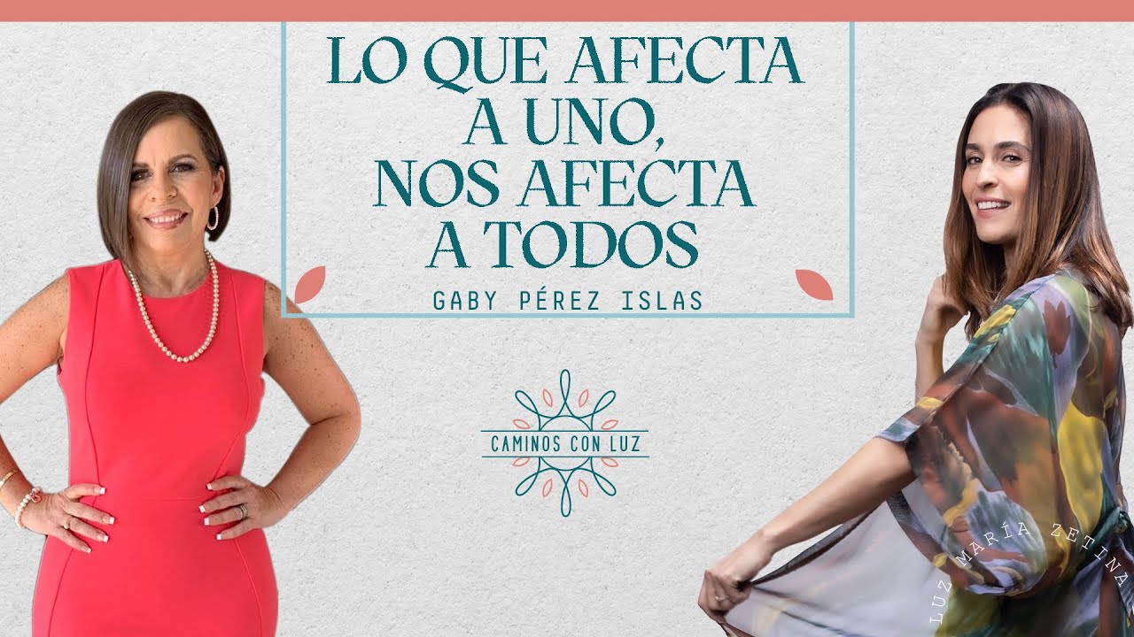 Lo que afecta a uno, nos afecta a todos con Gaby Pérez Islas | Caminos con Luz