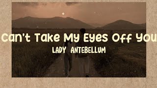 Lady Antebellum - Can&#39;t Take My Eyes Off You (Lyrics)