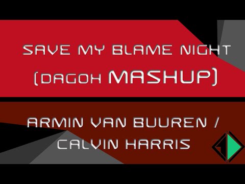 Armin van Buuren Vs Calvin Harris - Save my Blame Night (DaGoh Mashup)