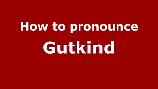 How to pronounce Gutkind