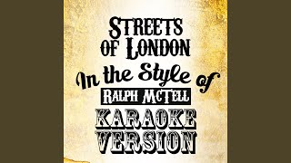 Streets of London (In the Style of Ralph Mctell) (Karaoke Version)