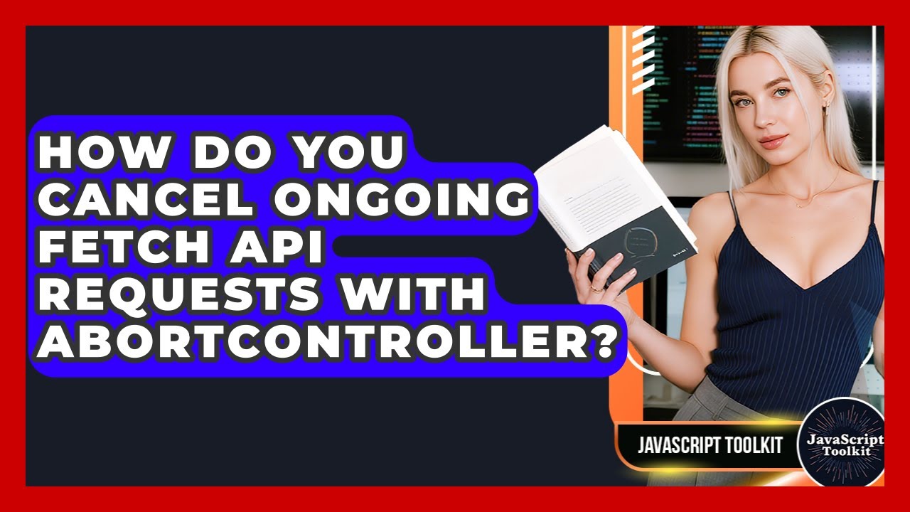 How Do You Cancel Ongoing Fetch API Requests With AbortController? - JavaScript Toolkit