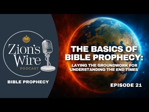 Ep. 21: The Basics of Bible Prophecy: Laying the Groundwork for Understanding the End Times