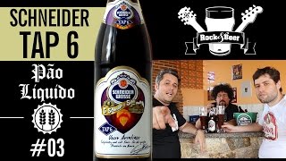Rock &amp; Beer #013 - Schneider TAP 6 (Pão Líquido)