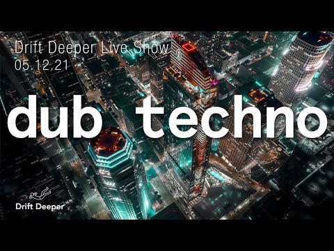 Drift Deeper Live Show 198 - 05.12.21 // DUB TECHNO, DEEP TECH, AMBIENT MIX