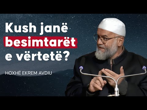 Kush janë besimtarët e vërtetë? -  Hoxhë Ekrem Avdiu