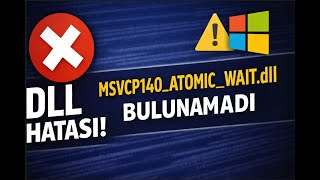 MSVCP140_ATOMIC_WAIT.dll Hatası Çözümü | DLL Bulunamadı Sorunu %100 Kesin Çözüm