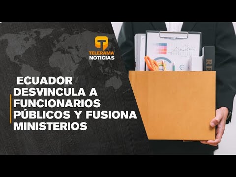 Ecuador reducirá 5.000 cargos públicos y fusionará ministerios