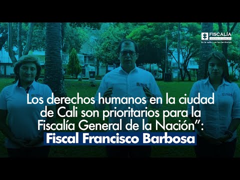 Fiscal Francisco Barbosa: Los derechos humanos en Cali son prioritarios para la Fiscalía