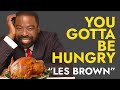 You Gotta be Hungry - Les Brown Leave The Audience SPEECHLESS | The Greatest Full Speech