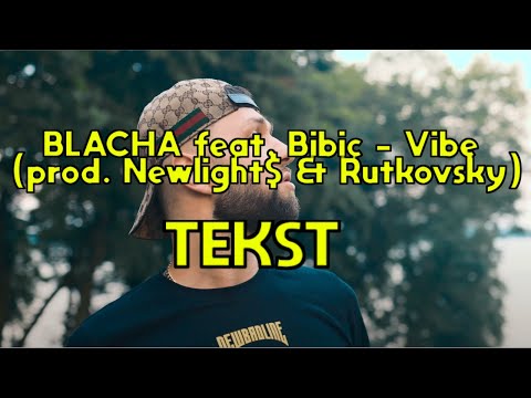 BLACHA feat. Bibič - Vibe (prod. Newlight$ & Rutkovsky) (tekst)
