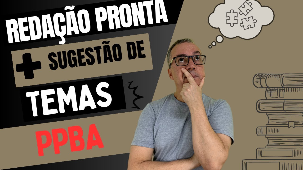 REDAÇÃO PRONTA PPBA + SUGESTÃO DE TEMAS (PPBA)