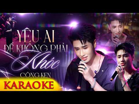 [Karaoke] Yêu Ai Để Không Phải Khóc - Công Ken | Beat Chuẩn Hay Nhất