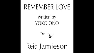 REMEMBER LOVE (written by Yoko Ono) ReidJamieson