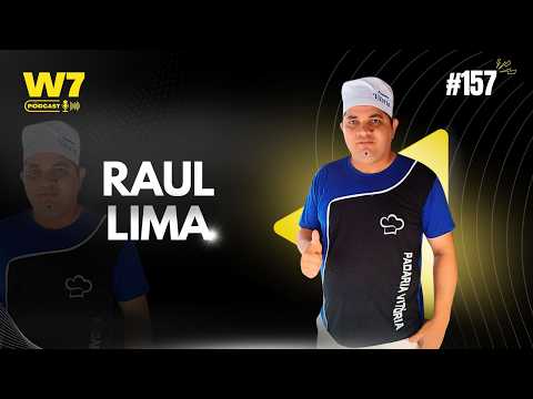 AO VIVO | RAUL LIMA - EMPRESÁRIO - VITÓRIA DO MEARIM-MA -  #157 W7 PODCAST | SÃO LUÍS-MA