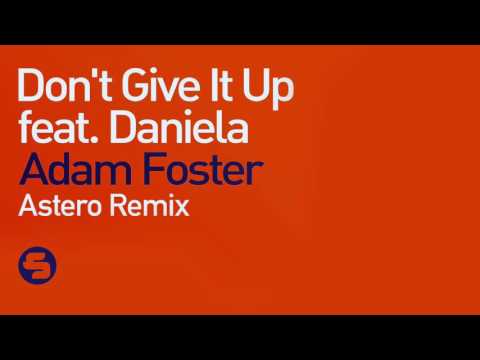 Adam Foster- Don't Give It Up (Feat. Daniela) [Astero Remix]